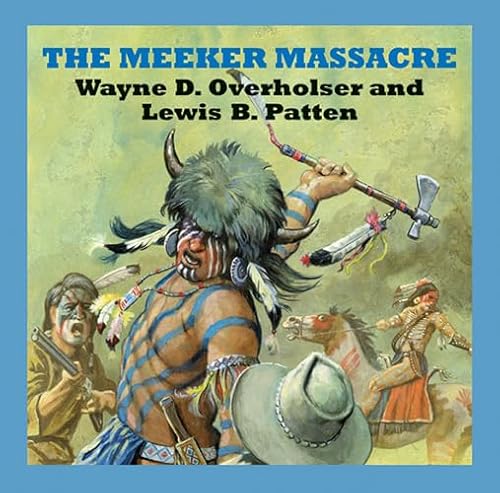 The Meeker Massacre (9781445023632) by Overholser, Wayne D.; Patten, Lewis B.