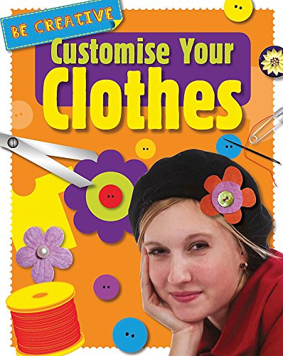 Customise Your Clothes (9781445105512) by Anna Claybourne