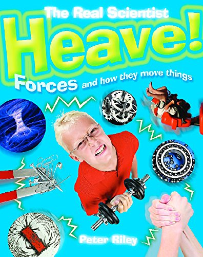 Heave!: Forces and How They Move Things (9781445107318) by Peter Riley