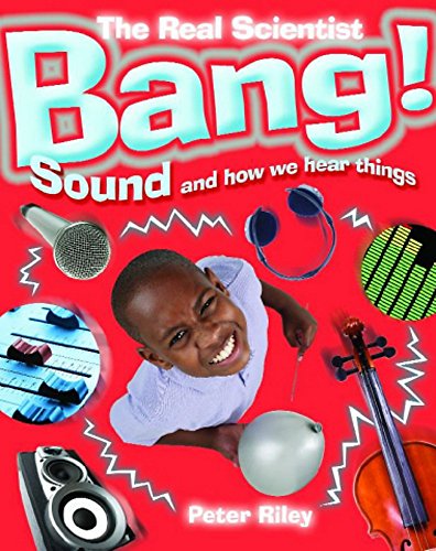 Stock image for The Real Scientist: Bang-Sound and How We Hear Things for sale by Goldstone Books