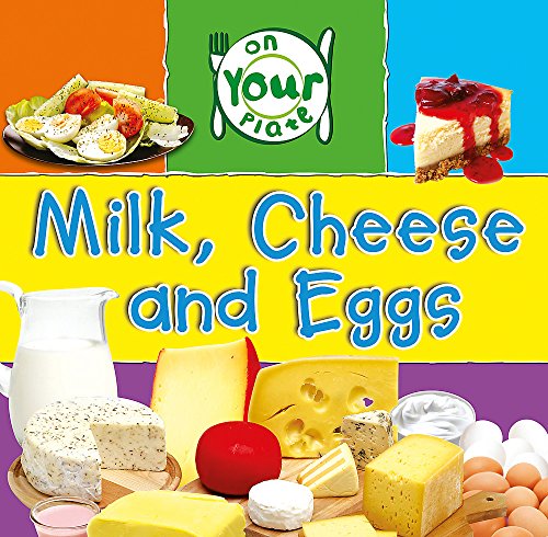 9781445107974: Milk, Cheese and Eggs (On Your Plate)