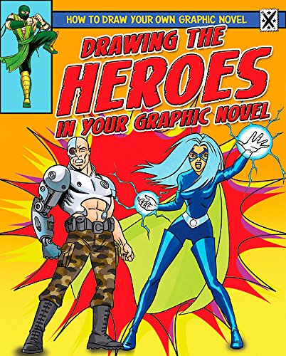 9781445110295: Drawing the Heroes in Your Graphic Novel (How To Draw Your Own Graphic Novel)