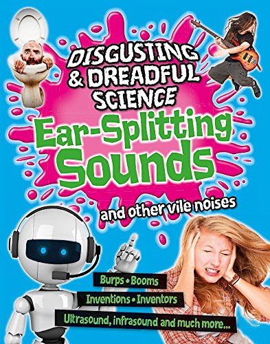Beispielbild fr Disgusting and Dreadful Science: Ear-splitting Sounds and Other Vile Noises: 3 zum Verkauf von WorldofBooks