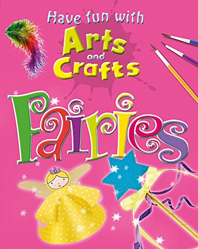 Fairies (Have Fun With Arts and Crafts) (9781445126920) by Storey, Rita