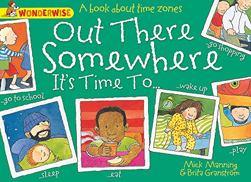 Stock image for Out There Somewhere It's Time To: A book about time zones (Wonderwise) for sale by WorldofBooks