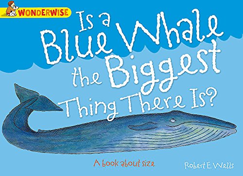 Beispielbild fr Is A Blue Whale The Biggest Thing There is?: A book about size (Wonderwise) zum Verkauf von WorldofBooks