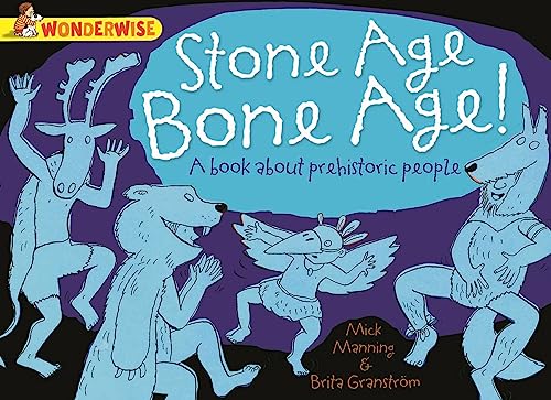 9781445128924: Stone Age Bone Age!: a book about prehistoric people (Wonderwise)
