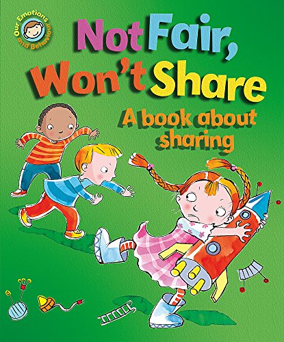 Stock image for Not Fair, Won't Share - A book about sharing (Our Emotions and Behaviour) for sale by AwesomeBooks