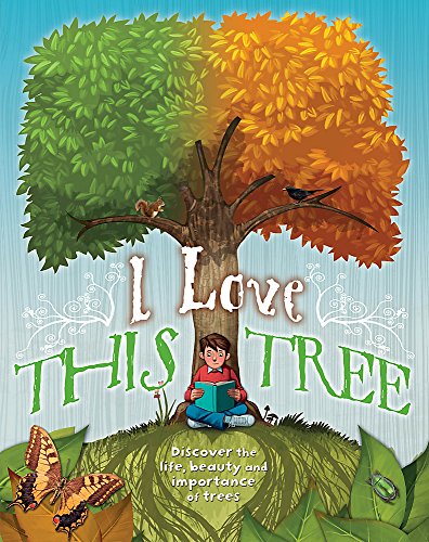 9781445130750: I love this tree: Discover the life, beauty and importance of trees