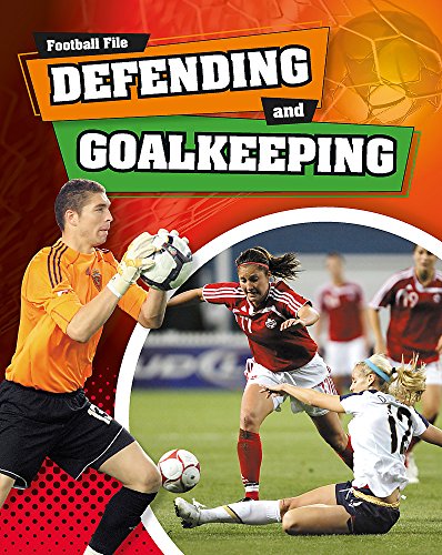 9781445131054: Defending and Goalkeeping (Football File)