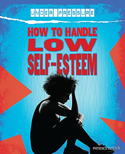 Beispielbild fr How to Handle Low Self-Esteem (Under Pressure) zum Verkauf von AwesomeBooks