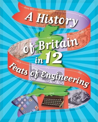 Imagen de archivo de A History of Britain in 12. Feats of Engineering a la venta por WorldofBooks