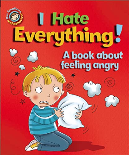9781445138992: I Hate Everything!: A book about feeling angry (Our Emotions and Behaviour)