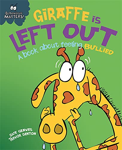 9781445147192: Giraffe Is Left Out - A book about feeling bullied (Behaviour Matters)