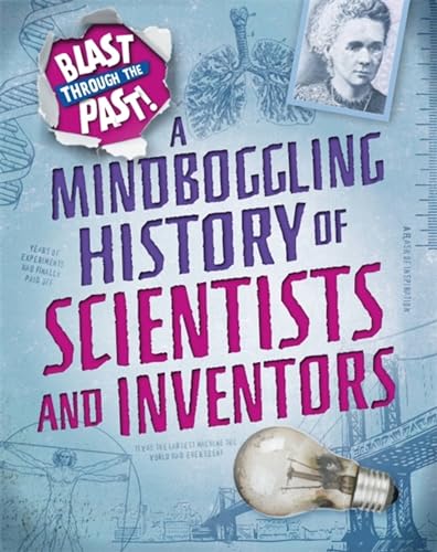 9781445149387: A Mindboggling History of Scientists and Inventors (Blast Through the Past)