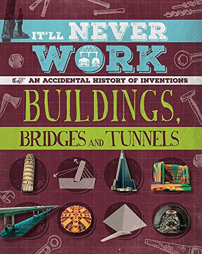 Beispielbild fr It'll Never Work: Buildings, Bridges and Tunnels: An Accidental History of Inventions zum Verkauf von WorldofBooks