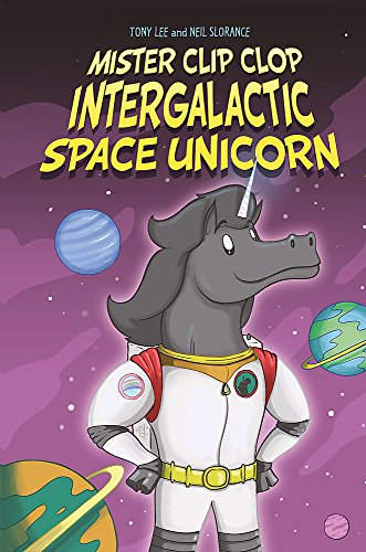 9781445157061: Mister Clip-Clop: Intergalactic Space Unicorn