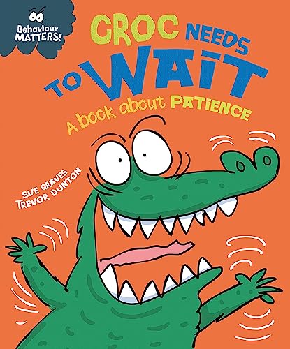 Beispielbild fr Croc Needs to Wait - A book about patience (Behaviour Matters) zum Verkauf von AwesomeBooks