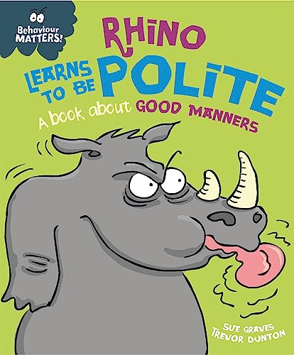 Beispielbild fr Rhino Learns to be Polite - A book about good manners (Behaviour Matters) zum Verkauf von AwesomeBooks