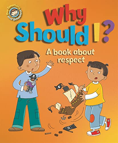 Stock image for Why Should I?: A book about respect (Our Emotions and Behaviour) for sale by WYEMART LIMITED