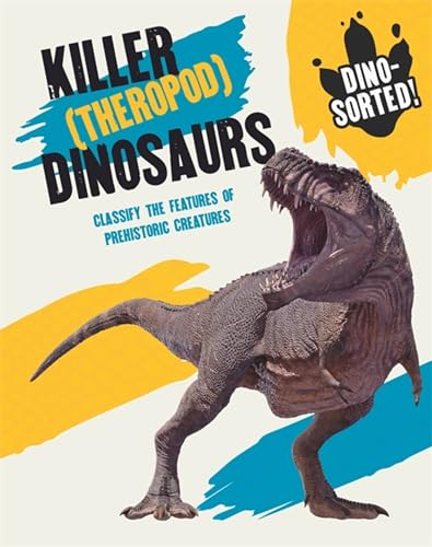 Beispielbild fr Killer (Theropod) Dinosaurs: Classify the Features of Prehistoric Creatures (Dino-sorted!) zum Verkauf von WorldofBooks