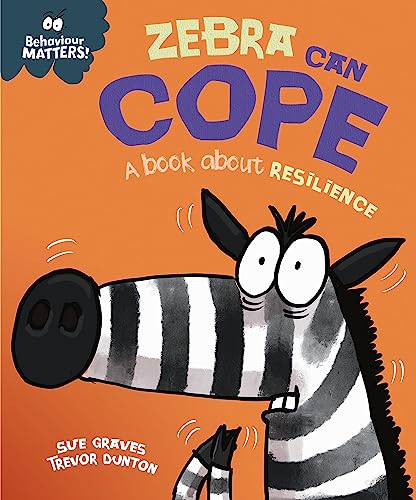 

Zebra Can Cope - A book about resilience Behaviour Matters Sue Graves