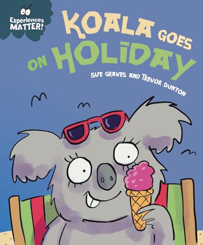 9781445182155: Experiences Matter: Koala Goes on Holiday: A funny, charming first introduction to the idea of being away from home