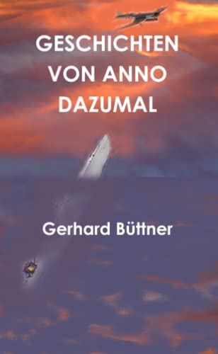GESCHICHTEN VON ANNO DAZUMAL (German Edition) (9781445202839) by BÃ¼ttner, Gerhard
