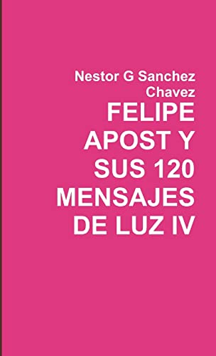 Beispielbild fr Felipe Apost Y Sus 120 Mensages de Luz IV zum Verkauf von PBShop.store US