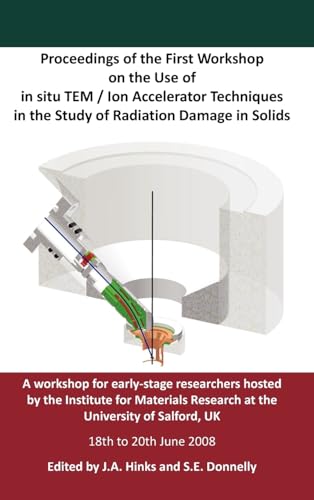 Stock image for Proceedings of the First Workshop on the Use of in situ TEM / Ion Accelerator Techniques in the Study of Radiation Damage in Solids for sale by Phatpocket Limited