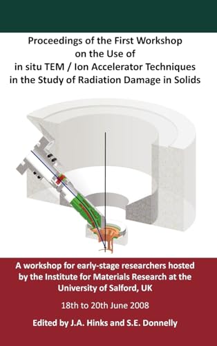 9781445220864: Proceedings of the First Workshop on the Use of in situ TEM / Ion Accelerator Techniques in the Study of Radiation Damage in Solids