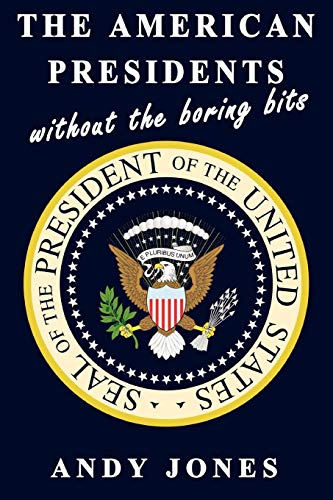 The American Presidents Without The Boring Bits (9781445261447) by Jones, Andy