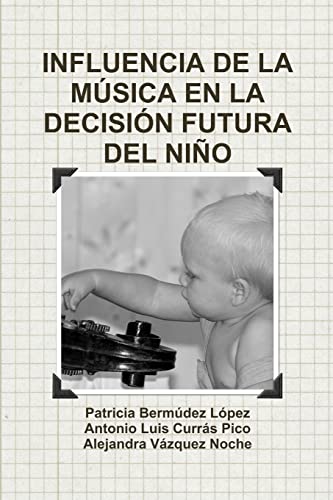 Imagen de archivo de INFLUENCIA DE LA MSICA EN LA DECISIN FUTURA DEL NIO (Spanish Edition) a la venta por California Books