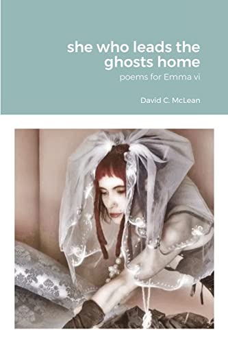 Stock image for she who leads the ghosts home: poems for Emma vi for sale by medimops