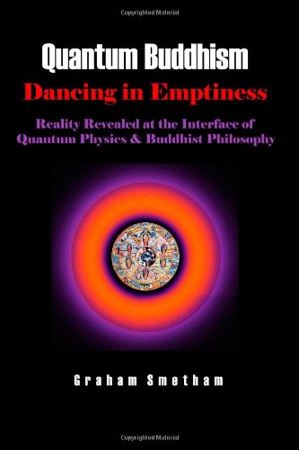 Stock image for Quantum Buddhism : Dancing in Emptiness - Reality Revealed at the Interface of Quantum Physics and Buddhist Philosophy for sale by ThriftBooks-Atlanta