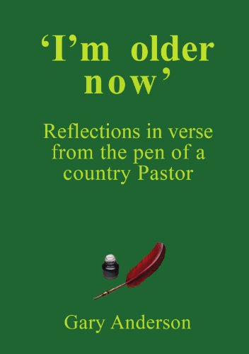 'I'm older now': Reflections in verse from the pen of a country Pastor (9781445295510) by Anderson, Gary