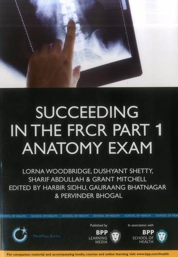 Stock image for Succeeding in the FRCR Part 1 Anatomy Exam: An illustrated guide including 20 mock examinations comprising 400 images (BPP Learning Media): Study Text (Medipass) for sale by AwesomeBooks