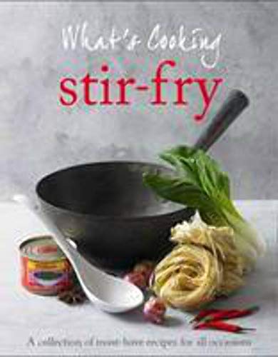 Stock image for What's Cooking : Stir-Fry: A Collection of Must-Have Recipes for All Occasions for sale by Better World Books Ltd