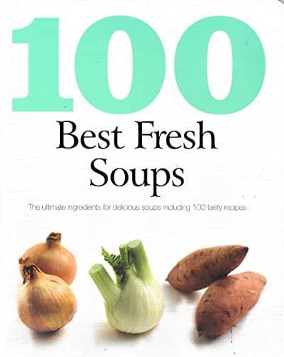 9781445403878: 100 Best Soups: The Ultimate Ingredients for Delicious Soups Including 100 Tasty Recipes