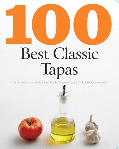 9781445403885: 100 Best Classic Tapas: The Ultimate Ingredients for Authentic Tapas Including 100 Delicious Recipes