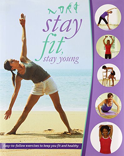 Stock image for Stay Fit, Stay Young: Easy-to-follow Exercises to Keep You Fit and Healthy for sale by Half Price Books Inc.