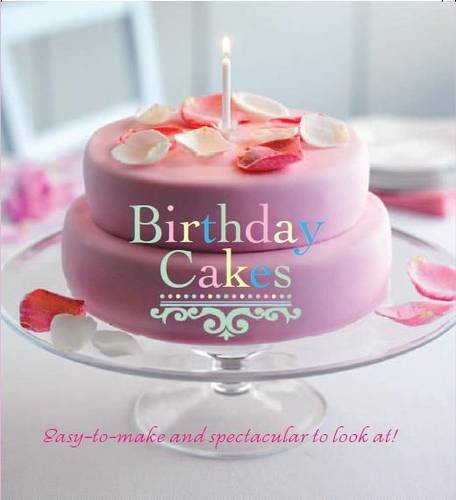 Beispielbild fr Birthday Cakes : Easy-To-Make and Spectacular to Look At! zum Verkauf von Better World Books Ltd