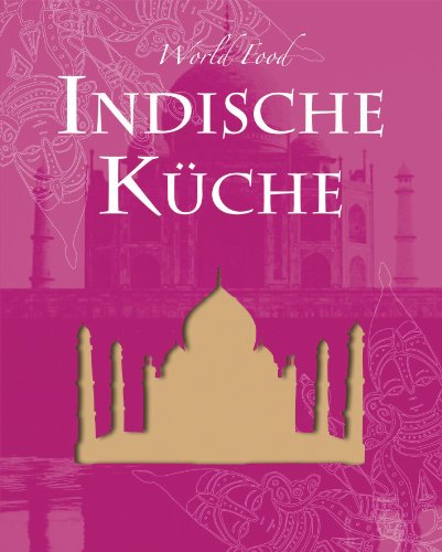 9781445408019: World Food: Indisch: Die indische Kche zhlt vor allem wegen ihrer groen Zutaten- und Geschmacksvielfalt zu den vielseitigsten und ... indischen Gerichte auf den Tisch zaubern