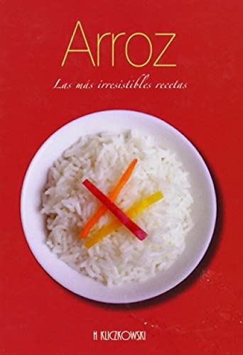 Arroz. Las mas irresistibles recetas