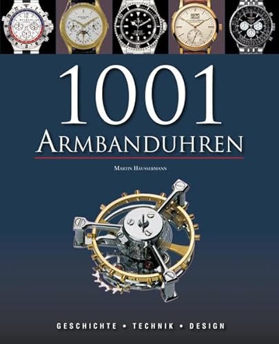 1001 Armbanduhren : Geschichte - Technik - Design.