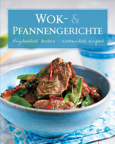 WOK- & Pfannengerichte. Unglaublich lecker - erstaunlich einfach. - Kuhn, Christina (Lektorat)