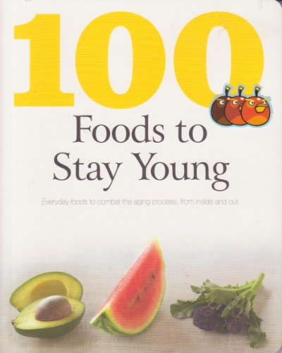 9781445416243: 100 Foods to Stay Young: Everyday Foods to Combat the Aging Process, from Inside and Out