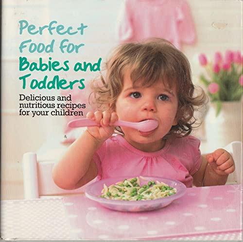 Babies & Toddlers (Perfect Food for) (9781445416359) by Parragon