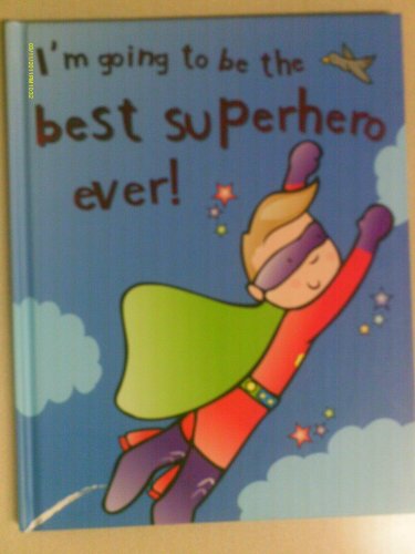 9781445416786: I'm Going to Be the Best Superhero Ever! by Moira Butterfield (2010-01-01)