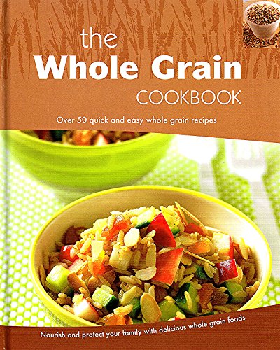 Stock image for The Whole Grain Cookbook : Over 50 Quick and Easy Whole Grain Recipes for sale by Better World Books: West